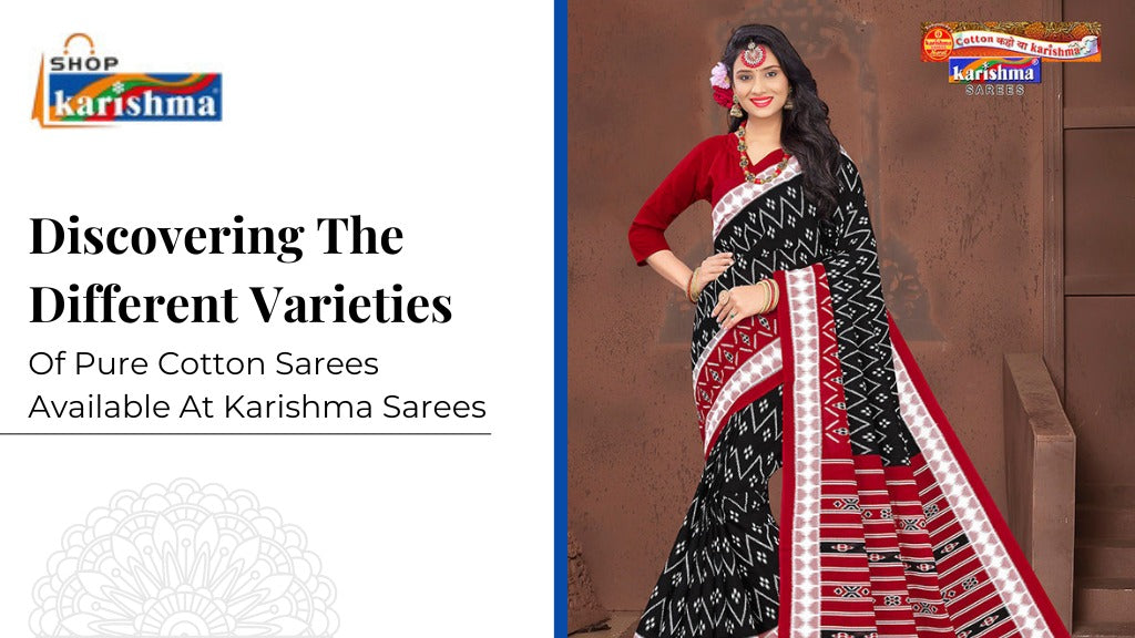 Discovering the Different Varieties of Pure Cotton Sarees Available at Karishma Sarees