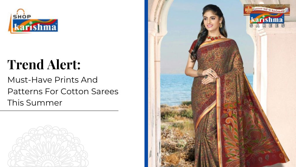Trend Alert: Must-Have Prints and Patterns for Cotton Sarees This Summer